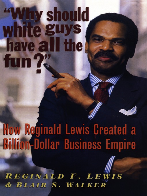 Title details for Why Should White Guys Have All the Fun? by Reginald F. Lewis - Available